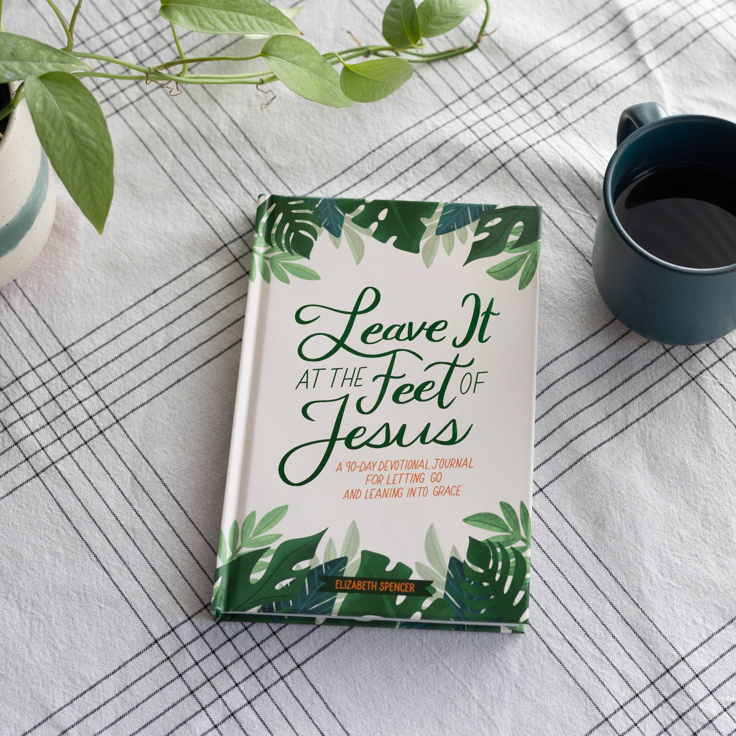 Leave It At the Feet of Jesus by Elizabeth Spencer