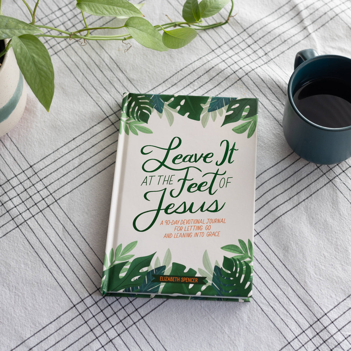 Leave It At the Feet of Jesus by Elizabeth Spencer