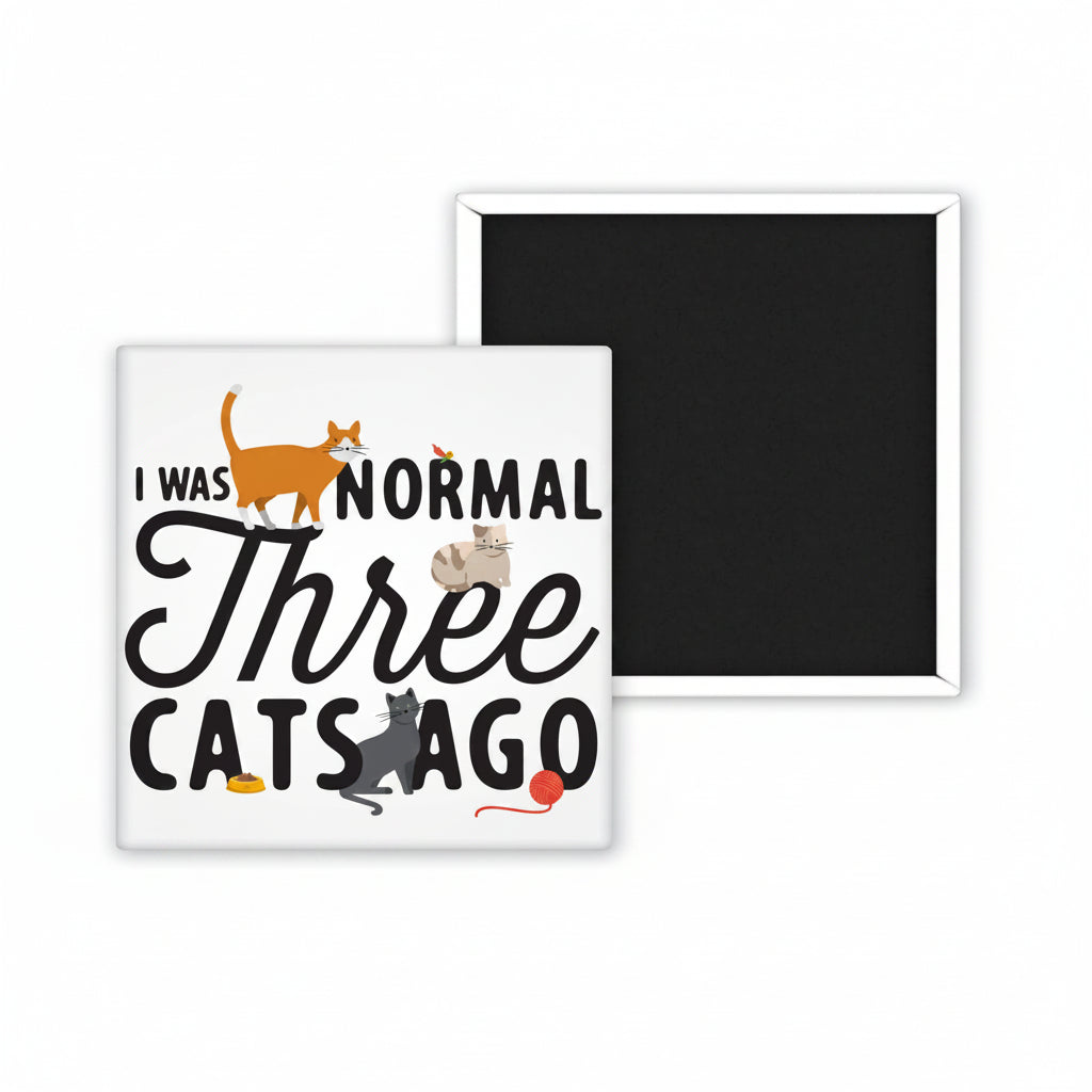 I was Normal 3 Cats ago Magnet