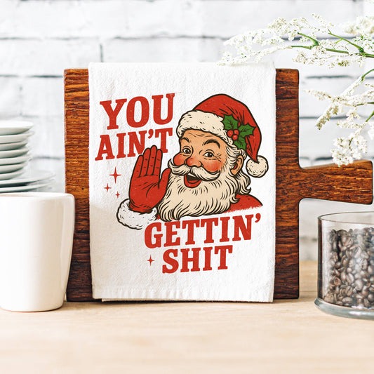Christmas Santa You Ain't Getting Shit Kitchen Towel
