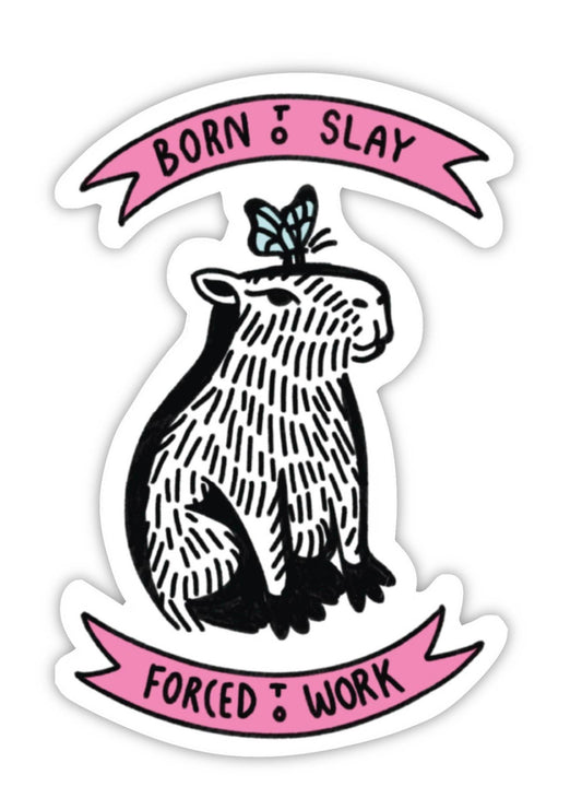 Born to Slay Forced to Work Sticker – Funny Capybara